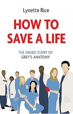 How to Save a Life - The Inside Story of Grey's Anatomy